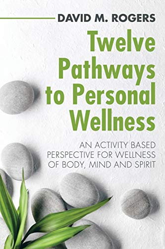 Twelve Pathways to Personal Wellness  An Activity Based Perspective for Wellnes [Paperback]