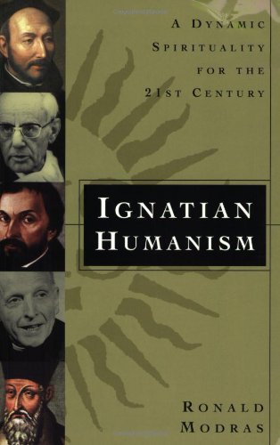 Ignatian Humanism A Dynamic Spirituality For The Twenty-First Century [Paperback]