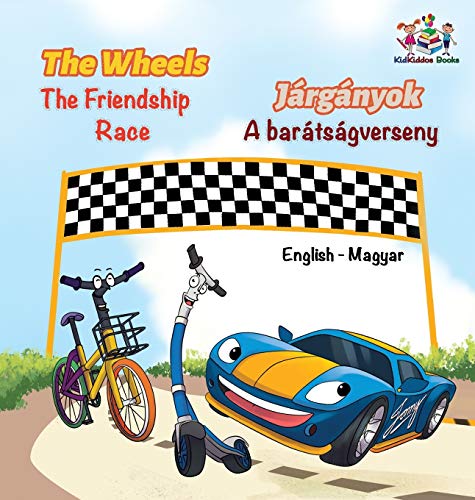 Wheels the Friendship Race (English Hungarian Book for Kids)  Bilingual Hungari [Hardcover]