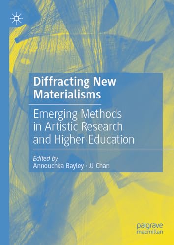 Diffracting New Materialisms Emerging Methods in Artistic Research and Higher E [Hardcover]