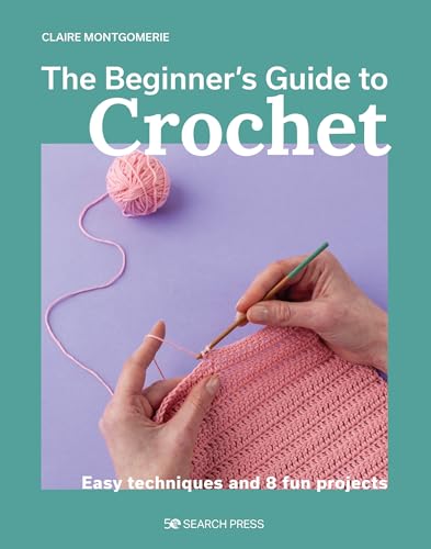 Beginner's Guide to Crochet, The Easy techniques and 8 fun projects [Paperback]