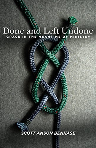 Done And Left Undone Grace In The Meantime Of Parish Ministry [Paperback]