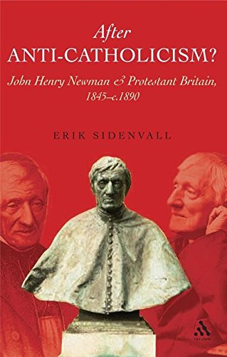 After Anti-Catholicism John Henry Newman and Protestant Britain, 1845-c. 1890 [Hardcover]