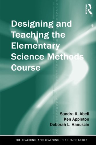Designing and Teaching the Elementary Science Methods Course [Paperback]