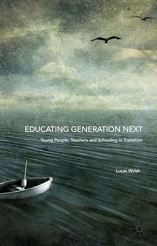 Educating Generation Next Young People, Teachers and Schooling in Transition [Hardcover]