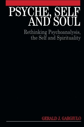 Psyche, Self and Soul Rethinking Psychoanalysis, the Self and Spirituality [Paperback]
