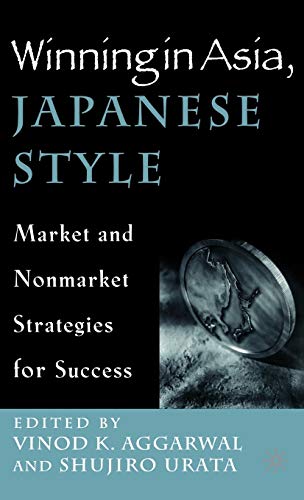 Winning in Asia, Japanese Style Market and Nonmarket Strategies for Success [Hardcover]