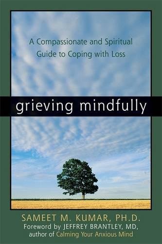 Grieving Mindfully A Compassionate And Spiritual Guide To Coping With Loss [Paperback]