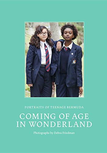 Coming of Age in Wonderland Portraits of Teenage Bermuda [Hardcover]
