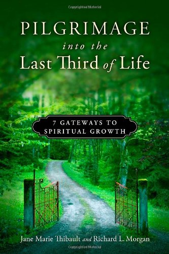 Pilgrimage Into The Last Third Of Life 7 Gateways To Spiritual Growth [Paperback]
