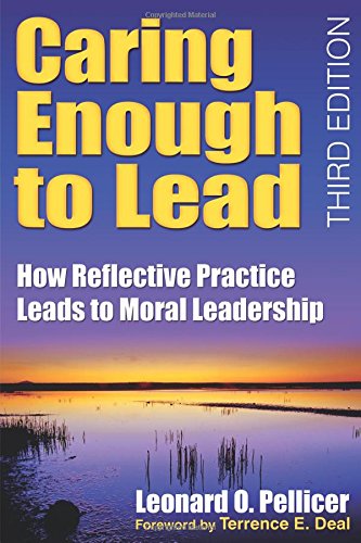Caring Enough to Lead How Reflective Practice Leads to Moral Leadership [Paperback]