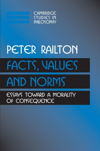 Facts, Values, and Norms Essays toward a Morality of Consequence [Paperback]