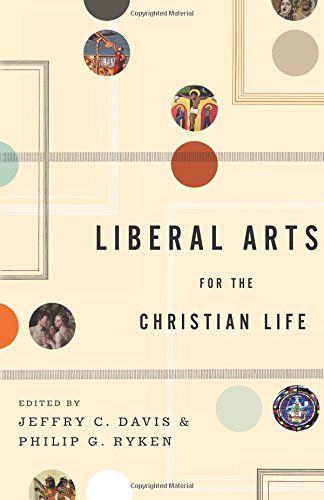 Liberal Arts For The Christian Life [Paperback]