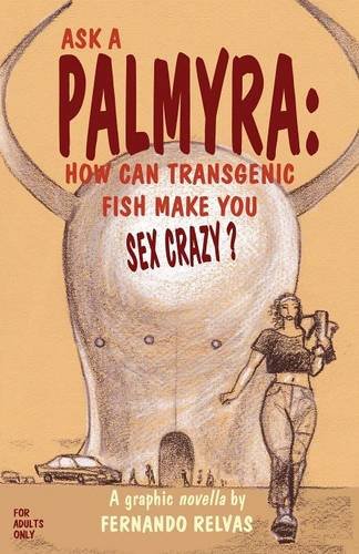 Ask A Palmyra How Can Transgenic Fish Make You Sex Crazy [Paperback]