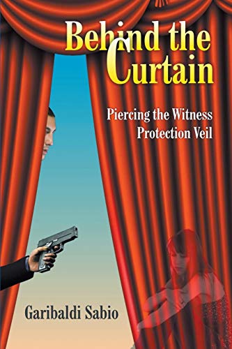 Behind The Curtain Piercing The Witness Protection Veil [Paperback]