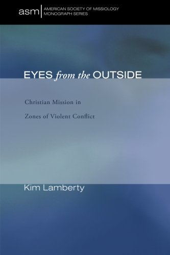 Eyes from the Outside  Christian Mission in Zones of Violent Conflict [Paperback]