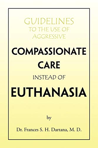 Guidelines to the Use of Aggressive Compassionate Care Instead of Euthanasia [Paperback]