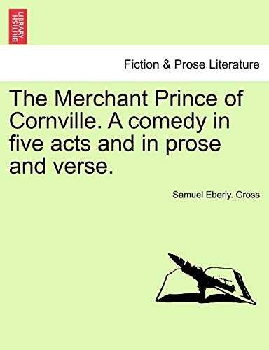 Merchant Prince of Cornville a Comedy in Five Acts and in Prose and Verse [Paperback]