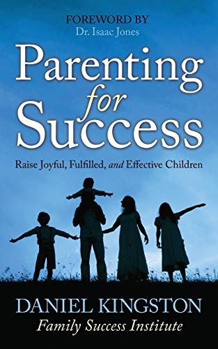 Parenting for Success Raise Joyful, Fulfilled, and Effective Children [Paperback]