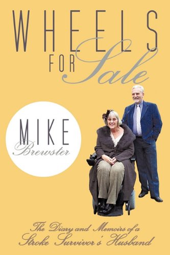 Wheels For Sale The Diary And Memoirs Of A Stroke Survivor's Husband. [Paperback]