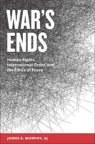 War's Ends Human Rights, International Order, And The Ethics Of Peace [Paperback]