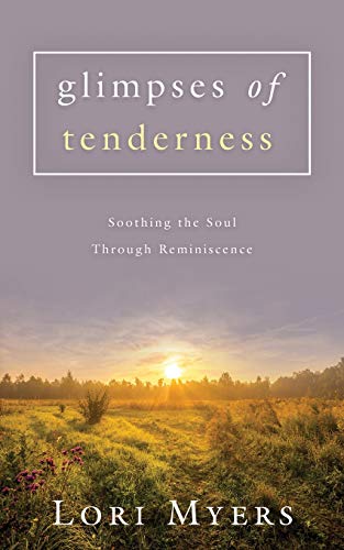 Glimpses of Tenderness  Soothing the Soul Through Reminiscence [Paperback]