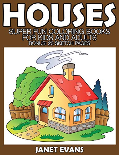 Houses Super Fun Coloring Books For Kids And Adults (bonus 20 Sketch Pages) [Paperback]