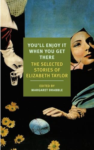 You'll Enjoy It When You Get There The Stories of Elizabeth Taylor [Paperback]