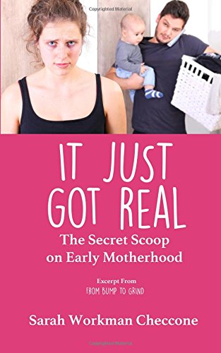 It Just Got Real The Secret Scoop On Early Motherhood [Paperback]