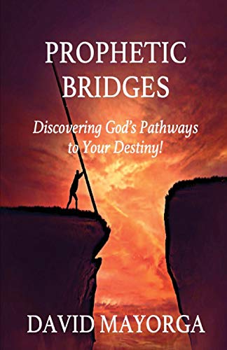 Prophetic Bridges  Discovering God's Pathways to Your Destiny [Hardcover]