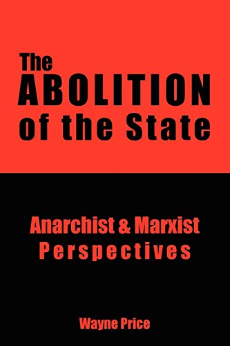 The Abolition Of The State Anarchist & Marxist Perspectives [Paperback]