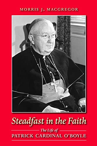 Steadfast In The Faith The Life Of Patrick Cardinal O'boyle [Paperback]