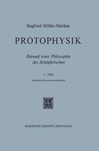 Protophysik Entwurf einer Philosophie des Schpferischen. 1. TeilSpezielle Rela [Paperback]