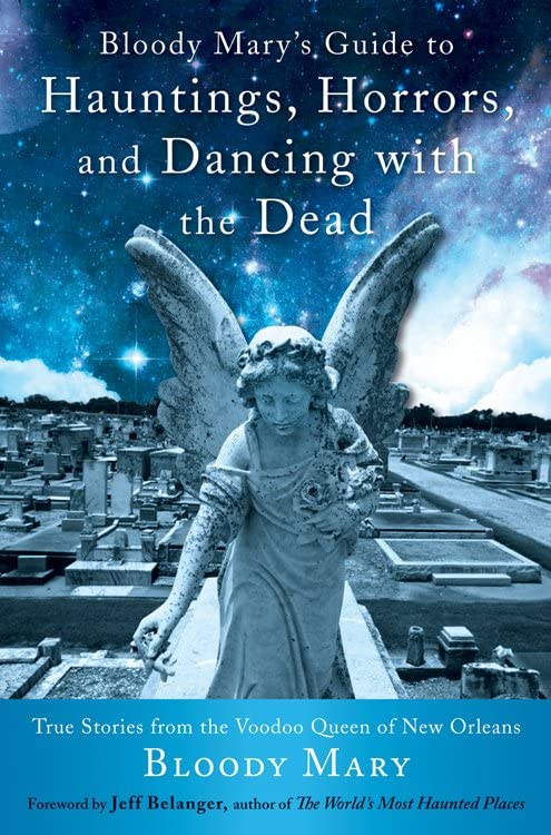 Bloody Mary's Guide To Hauntings, Horrors, And Dancing With The Dead True Stori [Paperback]