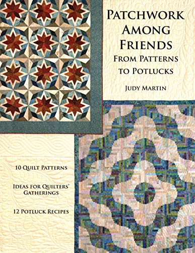 Patchwork Among Friends From Patterns to Potlucks, 10 Quilt Patterns, Ideas for [Paperback]