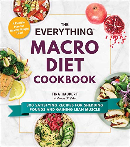 The Everything Macro Diet Cookbook 300 Satisfying Recipes for Shedding Pounds a [Paperback]