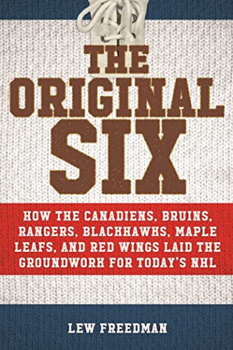 The Original Six How the Canadiens, Bruins, Rangers, Blackhawks, Maple Leafs, a [Paperback]