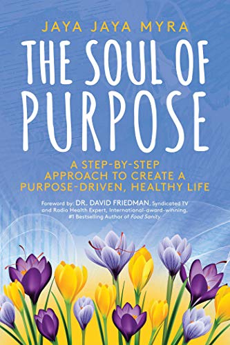 The Soul of Purpose A Step-By-Step Approach to Create A Purpose-Driven, Healthy [Paperback]
