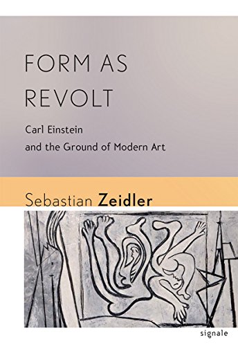 Form As Revolt Carl Einstein And The Ground Of Modern Art (signale Modern Germ [Paperback]