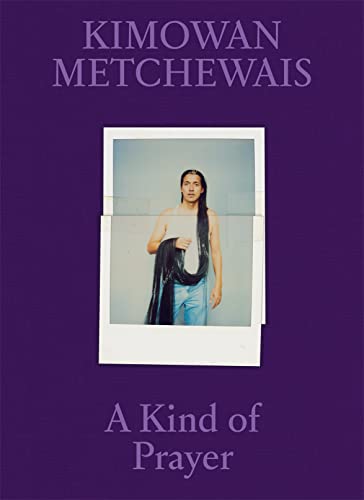 Kimowan Metchewais A Kind of Prayer [Hardcover]