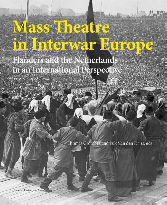 Mass Theatre In Inter-War Europe Flanders And The Netherlands In An Internation [Hardcover]