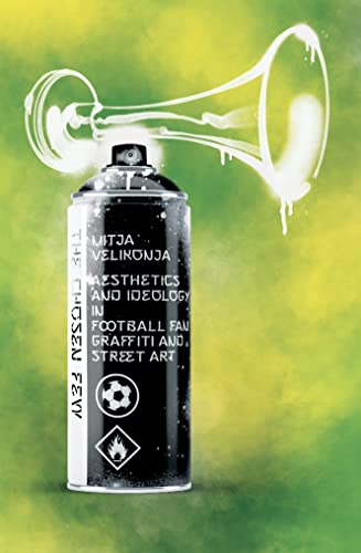 The Chosen Few Aesthetics and Ideology in Football Fan Graffiti and Street Art [Paperback]