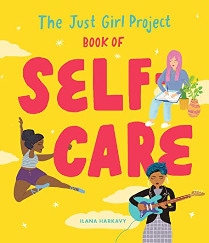 The Just Girl Project Book of Self-Care An Illustrated Guide for Young Women to [Hardcover]