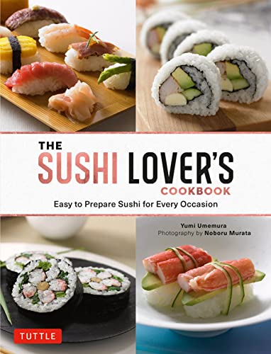The Sushi Lover's Cookbook Easy to Prepare Sushi for Every Occasion [Hardcover]