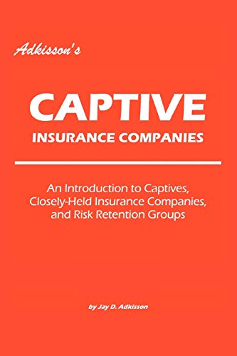 Adkisson's Captive Insurance Companies An Introduction To Captives, Closely-Hel [Paperback]