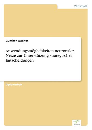Anwendungsmoglichkeiten Neuronaler Netze Zur Unterstutzung Strategischer Entsche [Paperback]
