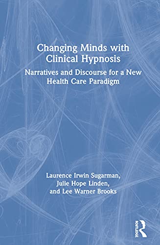 Changing Minds with Clinical Hypnosis Narratives and Discourse for a New Health [Hardcover]