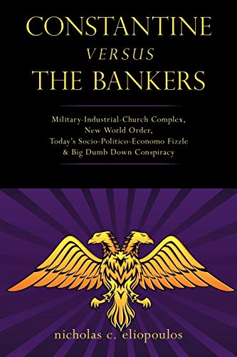Constantine Versus The Bankers Military-Industrial-Church Complex, New World Or [Paperback]