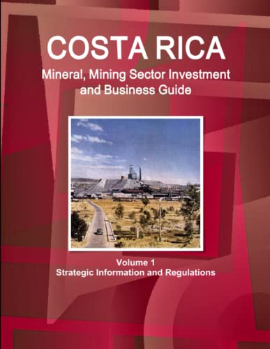 Costa Rica Mineral, Mining Sector Investment and Business Guide - Strategic Info [Paperback]