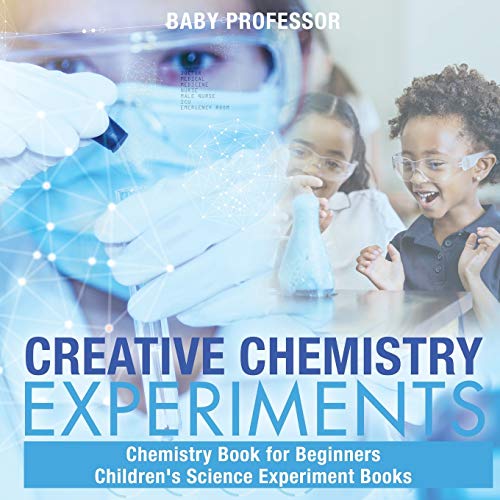 Creative Chemistry Experiments - Chemistry Book for Beginners Children's Science [Paperback]